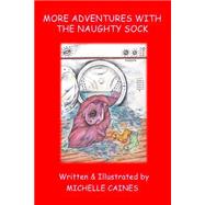 More Adventures With the Naughty Sock by Caines, Michelle, 9781503111981