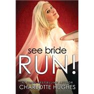 See Bride Run! by Hughes, Charlotte, 9781505711981