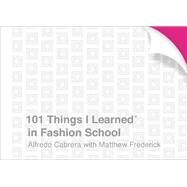 101 Things I Learned in Fashion School by Cabrera, Alfredo; Frederick, Matthew, 9781524761981
