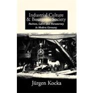 Industrial Culture and Bourgeois Society by Kocka, Jurgen, 9781571811981