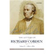 The Letters of Richard Cobden Volume IV: 1860-1865 by Howe, Anthony; Morgan, Simon, 9780199211982