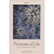 Processes of Life Essays in the Philosophy of Biology by Dupre, John, 9780199691982