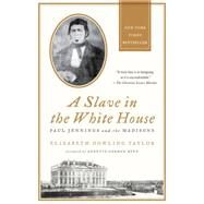 A Slave in the White House Paul Jennings and the Madisons by Taylor, Elizabeth Dowling; Gordon-Reed, Annette, 9780230341982