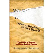 What Is the Name of This Book? The Riddle of Dracula and Other Logical Puzzles by Smullyan, Raymond M., 9780486481982