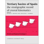 Tertiary Basins of Spain: The Stratigraphic Record of Crustal Kinematics by Edited by Peter F. Friend , Cristino J. Dabrio, 9780521021982