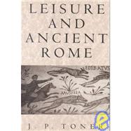 Leisure and Ancient Rome by Toner, J. P., 9780745621982