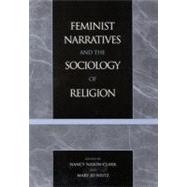 Feminist Narratives and the Sociology of Religion by Nason-Clark, Nancy; Neitz, Mary Jo, 9780759101982
