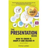 Presentation Book, The How to Create it, Shape it and Deliver it! Improve Your Presentation Skills Now by Ledden, Emma, 9781292171982