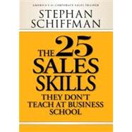 The 25 Sales Skills: They Don't Teach at Business School by Schiffman, Stephan, 9781440501982