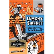 Shouldn't You Be in School? by Snicket, Lemony; Seth, 9781443401982