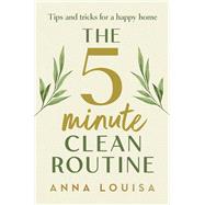 The 5 Minute Clean Routine Tips and Tricks for a Happy Home by Louisa, Anna, 9781529941982
