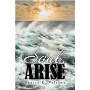 Soul, Arise by Valeanu, Denisa-e., 9781543491982