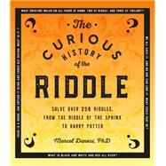 The Curious History of the Riddle Solve over 250 Riddles, from the Riddle of the Sphinx to Harry Potter by Danesi Ph.D., Marcel, 9781577151982