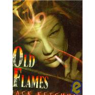Old Flames by Ketchum, Jack, 9781587671982
