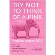Try Not to Think of a Pink Elephant by Quinlan, Kimberley; Ingle, Martin; Marlborough, Patrick; Leever, Dani; Pollock, Katharine; Scully, Sienna Rose, 9781760991982