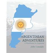 Argentinian Adventures by Lonsdale, John, 9781984591982