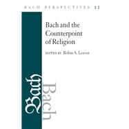 Bach and the Counterpoint of Religion by Leaver, Robin A., 9780252041983