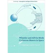 Whistler and Alfvén Mode Cyclotron Masers in Space by V. Y. Trakhtengerts , M. J. Rycroft, 9780521871983