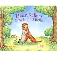 Helen Keller's Best Friend Belle by Barry, Holly M.; Thermes, Jennifer, 9780807531983