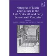 Networks of Music and Culture in the Late Sixteenth and Early Seventeenth Centuries: A Collection of Essays in Celebration of Peter Philipss 450th Anniversary by Smith,David J., 9781472411983