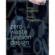 Zero Waste Fashion Design by Rissanen, Timo; Mcquillan, Holly, 9781472581983
