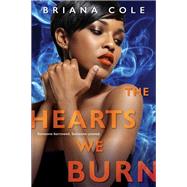 The Hearts We Burn by Cole, Briana, 9781496721983