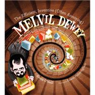 The Efficient, Inventive (Often Annoying) Melvil Dewey by O'Neill, Alexis; Fotheringham, Edwin, 9781684371983