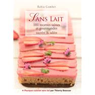 Sans lait - 101 recettes saines et gourmandes sucres & sales by Rabia Combet; Thierry Souccar, 9782365491983