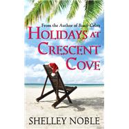 HOLIDAYS CRESCENT COVE      MM by NOBLE SHELLEY, 9780062261984