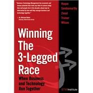 Winning the 3-Legged Race When Business and Technology Run Together (paperback) by Hoque, Faisal; Sambamurthy, V.; Zmud, Robert; Trainer, Tom; Wilson, Carl, 9780132311984