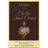 Cicero On the Ideal Orator by May, James M.; Wisse, Jakob, 9780195091984