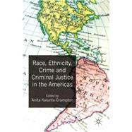 Race, Ethnicity, Crime and Criminal Justice in the Americas by Kalunta-Crumpton, Anita, 9780230251984