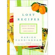 Lost Recipes Meals to Share with Friends and Family: A Cookbook by CUNNINGHAM, MARION, 9780375411984