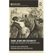 Shame, Blame, and Culpability: Crime and violence in the modern state by Stevenson; Kim, 9780415621984