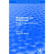 Revival: Maintaining our Differences (2001): Minority Families in Multicultural Societies by Harvey,Carol D.H., 9780415791984