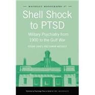 Shell Shock to PTSD: Military Psychiatry from 1900 to the Gulf War by Jones,Edgar, 9781138871984
