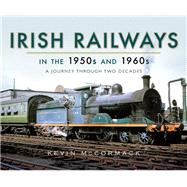 Irish Railways in the 1950s and 1960s by Mccormack, Kevin, 9781473871984