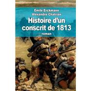 Histoire D'un Conscrit De 1813 by Erckmann, Emile; Chatrian, Alexandre, 9781508511984