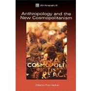 Anthropology and the New Cosmopolitanism Rooted, Feminist and Vernacular Perspectives by Werbner, Pnina, 9781847881984