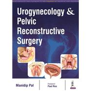 Urogynecology & Pelvic Reconstructive Surgery by Pal, Manidip, 9789385891984