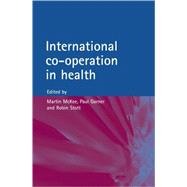 International Co-Operation in Health by McKee, Martin; Garner, Paul; Stott, Robin, 9780192631985
