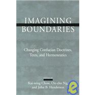 Imagining Boundaries: Changing Confusion Doctrines, Texts and Hermeneutics by Chow, Kai-Wing; Ng, On-Cho; Henderson, John B., 9780791441985