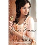 The Creole Princess by White, Beth, 9780800721985