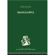 Djanggawul: An Aboriginal Religious Cult of North-Eastern Arnhem Land by Berndt,Ronald M., 9781138861985