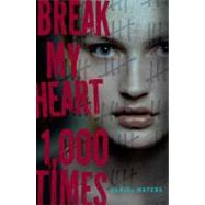Break My Heart 1,000 Times by Waters, Daniel, 9781423121985
