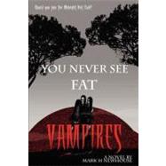 You Never See Fat Vampires by Newhouse, Mark H.; Meeker, Charlene; Sanders, Mary Lois, 9781453751985