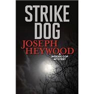 Strike Dog A Woods Cop Mystery by Heywood, Joseph, 9781493041985