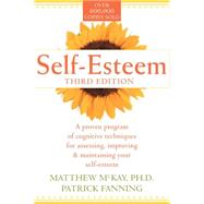 Self-Esteem: A Proven Program of Cognitive Techniques for Assessing, Improving, and Maintaining Your Self-Esteem by McKay, Matthew, 9781572241985