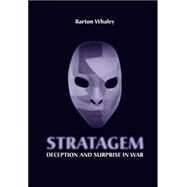Stratagem : Deception and Surprise in War by Whaley, Barton, 9781596931985