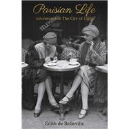 Parisian Life Adventures in The City of Light by Belleville, Edith de, 9781667831985